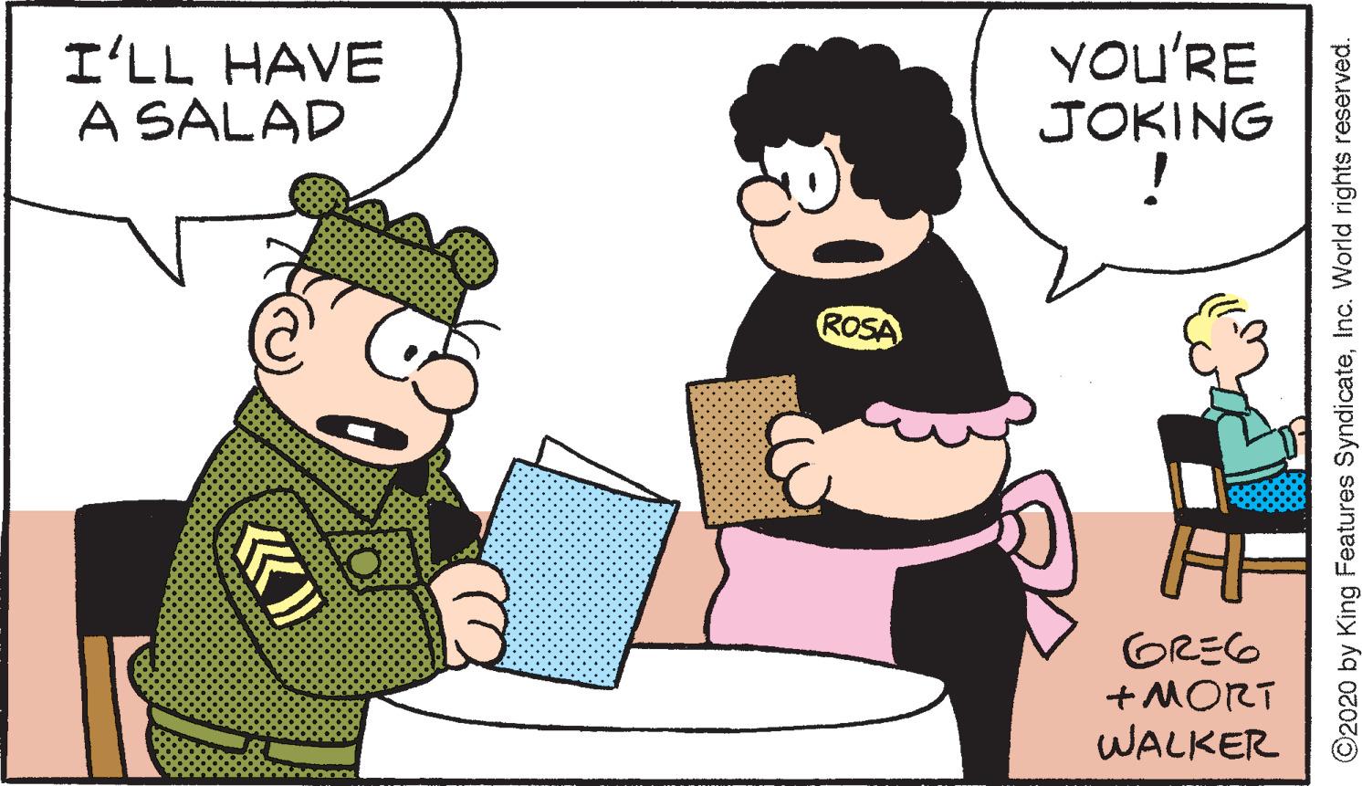 Clip art OCR: You'RE I'LL HAVE A SALAD JOKING ! ROSA GREG +MORT WALKER «? O2020 by King Features SyndicateInc. World rights reserved. You'RE I'LL HAVE A SALAD JOKING ! ROSA GREG +MORT WALKER « ? O2020 by King Features SyndicateInc. World rights reserved.