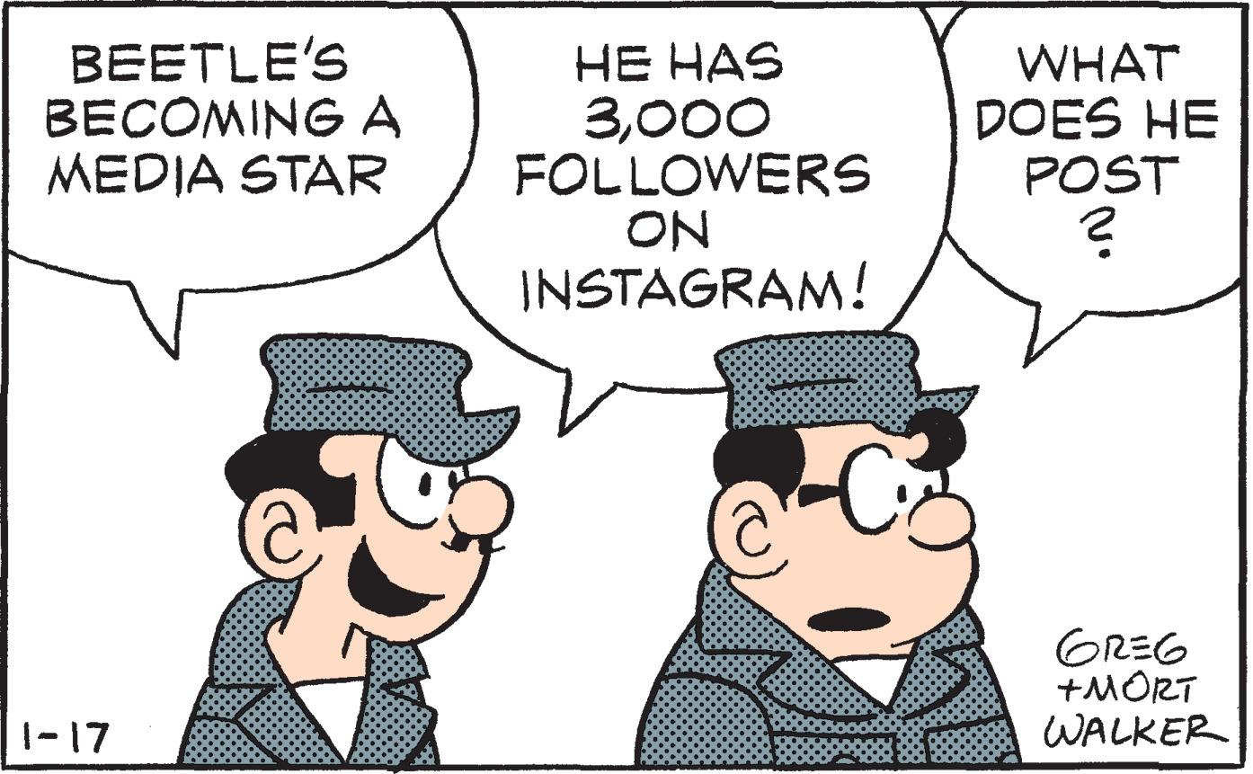 Mammal OCR: BEETLE'S BECOMING A MEDIA STAR ?? ??S 3000 FOLLOWERS ON INSTAGRAM! WHAT DOES HE POST GREG +MORT WALKER |1-17 BEETLE'S BECOMING A MEDIA STAR ?? ??S 3000 FOLLOWERS ON INSTAGRAM! WHAT DOES HE POST GREG +MORT WALKER |1-17