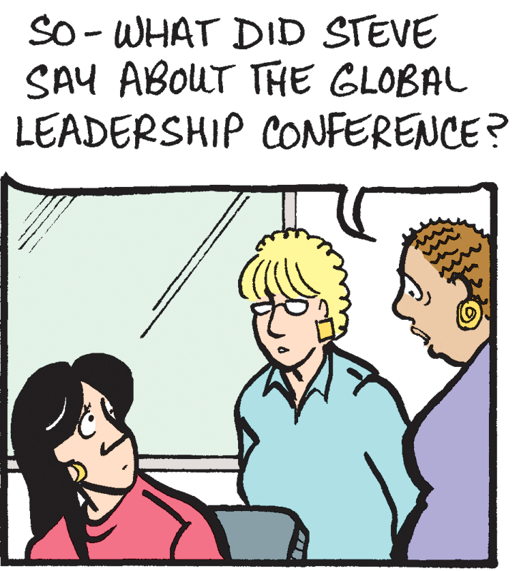 Human OCR: So - WHAT DID STEVE SAY ABOUT THE GLOBAL LEADERSHIP CONFERENCE? So - WHAT DID STEVE SAY ABOUT THE GLOBAL LEADERSHIP CONFERENCE?
