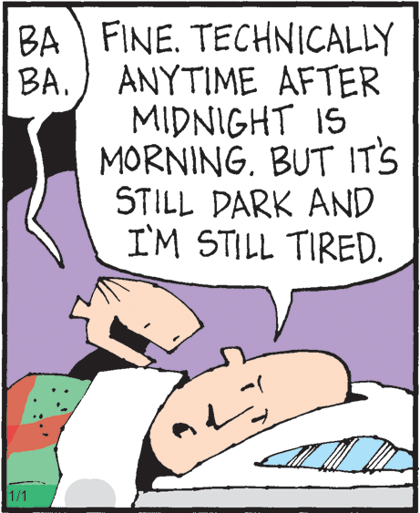 Photo caption OCR: BA FINE. TECHNICALLY BAANYTIME AFTER MIDNIGHT IS MORNINGBUT IT'S STILL DARK AND I'M STILL TIRED. 1/1 BA FINE. TECHNICALLY BAANYTIME AFTER MIDNIGHT IS MORNINGBUT IT'S STILL DARK AND I'M STILL TIRED. 1/1
