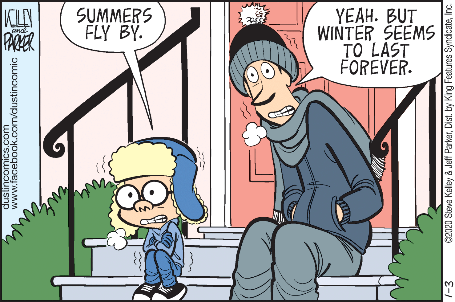 Illustration OCR: KLY PARZER YEAH. BUT WINTER SEEMS TO LAST FOREVER. SUMMERS FLY BÝ. dustincomics.com www.facebook.com/dustincomic 1-3 ©2020 Steve Kelley & Jeff ParkerInc. KLY PARZER YEAH. BUT WINTER SEEMS TO LAST FOREVER. SUMMERS FLY BÝ. dustincomics.com www.facebook.com/dustincomic 1-3 ©2020 Steve Kelley & Jeff ParkerDist. by King Features Syndicate