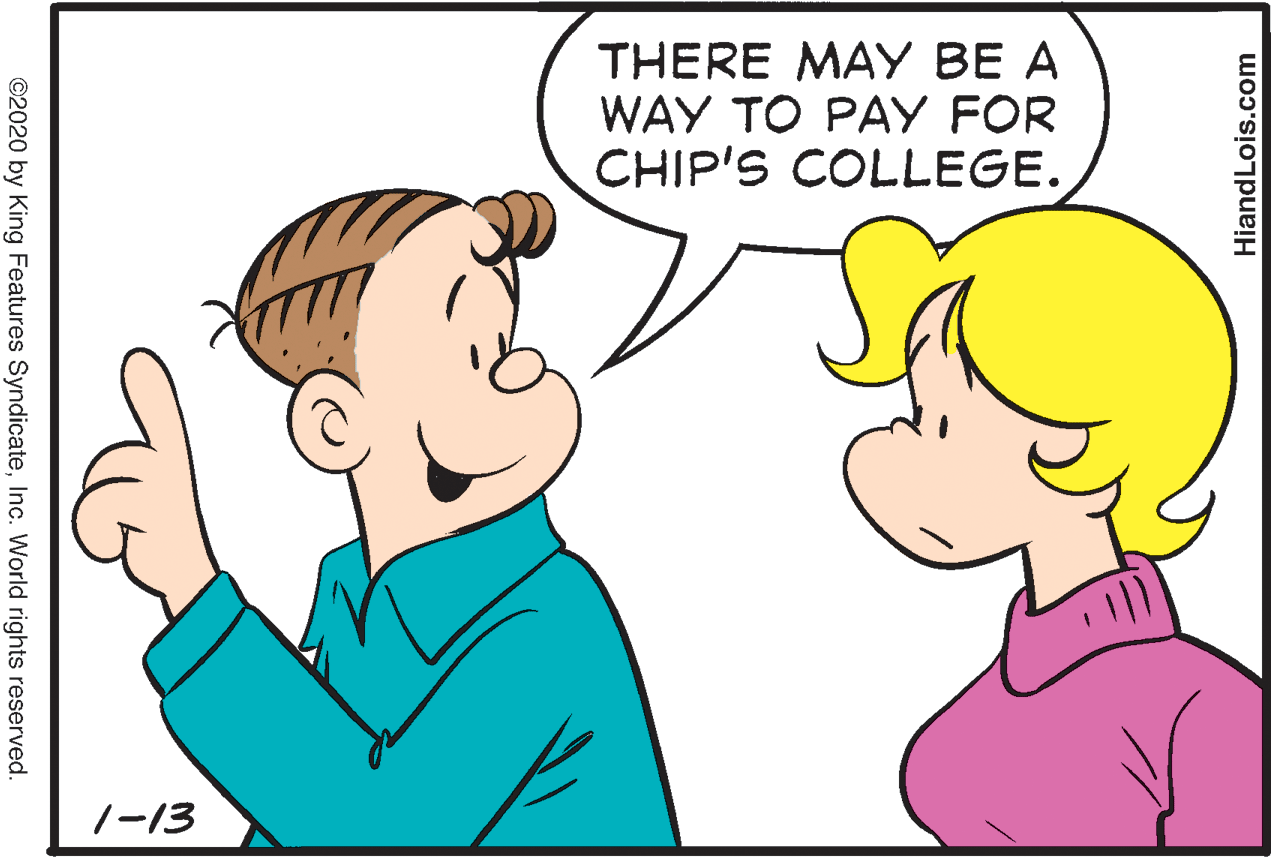 Sharing OCR: THERE MAY BE A WAY TO PAY FOR CHIP'S COLLEGE. 7-13 ©2020 by King Features SyndicateInc. World rights reserved. HiandLois.com THERE MAY BE A WAY TO PAY FOR CHIP'S COLLEGE. 7-13 ©2020 by King Features SyndicateInc. World rights reserved. HiandLois.com