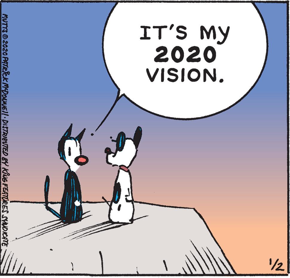 Humour OCR: IT'S MY 2020 VISION. 2 MUTTSO2020 PATeick MeDOANEll DISTRIBUTED &Y KING FEATURES SYNOCATE IT'S MY 2020 VISION. 2 MUTTSO2020 PATeick MeDOANEll DISTRIBUTED &Y KING FEATURES SYNOCATE