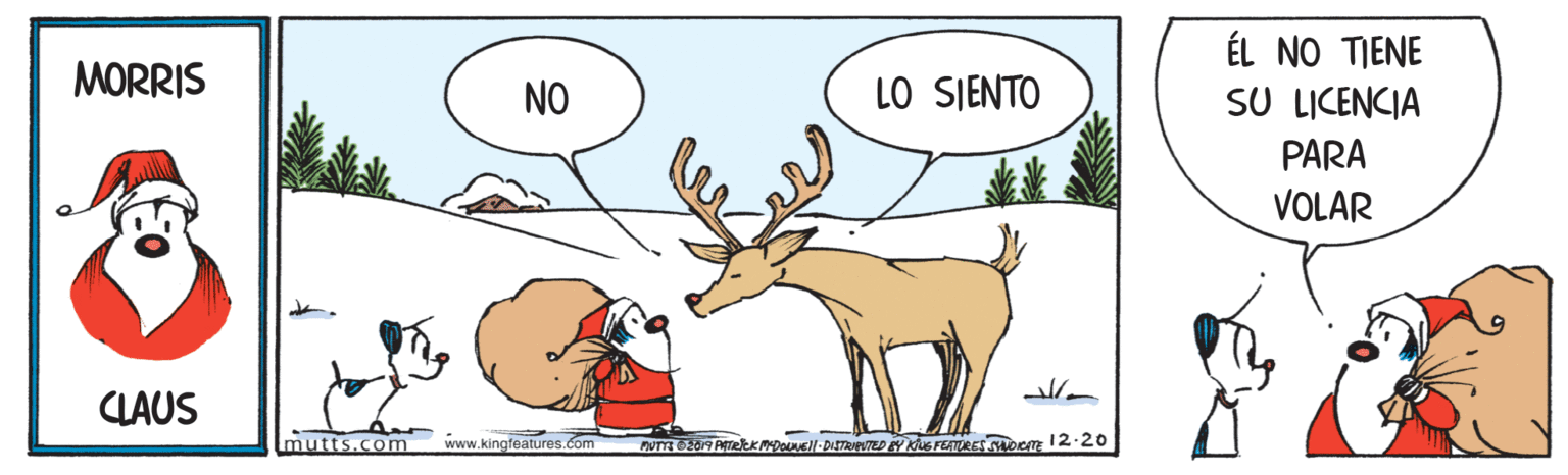 Adaptation OCR: ÉL NO TIENE SU LICENCIA PARA VOLAR MORRIS NO LO SJENTO CLAUS Imutts.com www.kingfeatures.com ÉL NO TIENE SU LICENCIA PARA VOLAR MORRIS NO LO SJENTO CLAUS Imutts.com www.kingfeatures.com