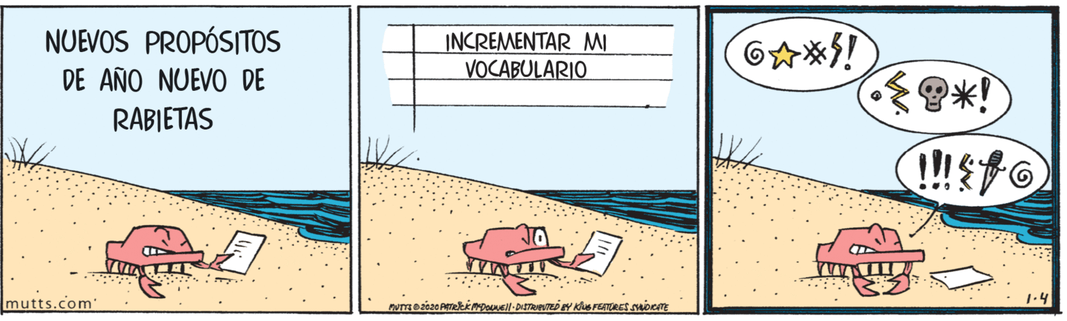 Pattern OCR: NUEVOS PROPÓSITOS DE AÑO NUEVO DE INCREMENTAR MI VOCABULARIO RABIETAS mutts.com' NUTTO2020 PATekkmpoell-DISTRIPUTED EY KUS FEATURES ocE NUEVOS PROPÓSITOS DE AÑO NUEVO DE INCREMENTAR MI VOCABULARIO RABIETAS mutts.com' NUTTO2020 PATekkmpoell-DISTRIPUTED EY KUS FEATURES ocE