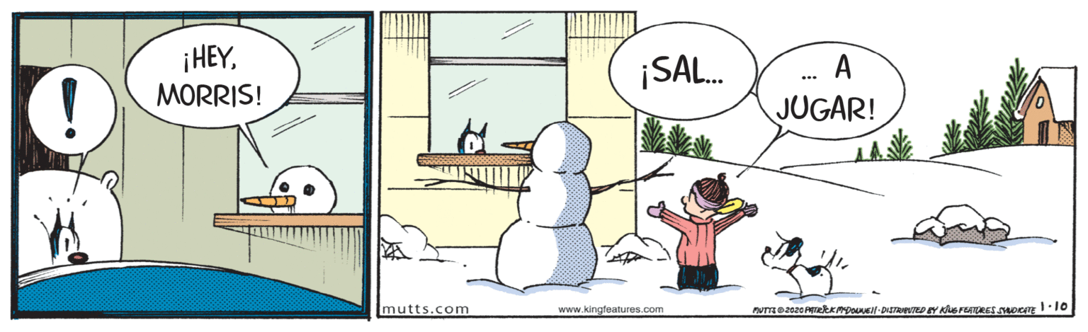 Adaptation OCR: |HEYMORRIS! ¡SAL. A ... JUGAR! mutts.com www.kingfeatures.com |HEYMORRIS! ¡SAL. A ... JUGAR! mutts.com www.kingfeatures.com