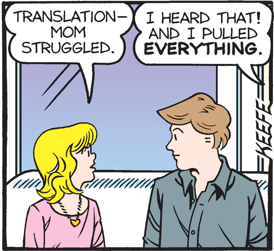 Interaction OCR: TRANSLATION-Y I HEARD THAT! MOM STRUGGLED. AND I PULLED EVERYTHING. TRANSLATION-Y I HEARD THAT! MOM STRUGGLED. AND I PULLED EVERYTHING.