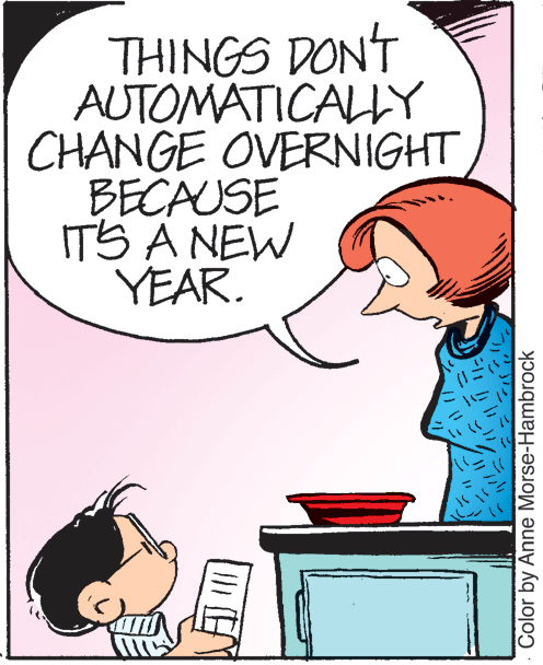 Art OCR: THINGS DON'T AUTOMATICALY CHANGE OVERNIGHT BECAUSE ITS A NEW YEAR. Color by Anne Morse-Hambrock THINGS DON'T AUTOMATICALY CHANGE OVERNIGHT BECAUSE ITS A NEW YEAR. Color by Anne Morse-Hambrock