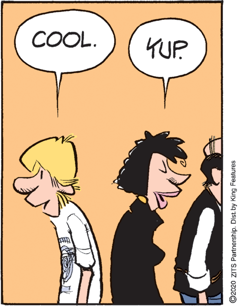 Humour OCR: COOL. YUP ©2020 ZITS Partnership. Dist. by King Features COOL. YUP ©2020 ZITS Partnership. Dist. by King Features