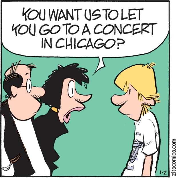 Humour OCR: KOU WANT US TO LET KOU GOTO A CONCERT IN CHICAGO? zitscomics.com KOU WANT US TO LET KOU GOTO A CONCERT IN CHICAGO? zitscomics.com