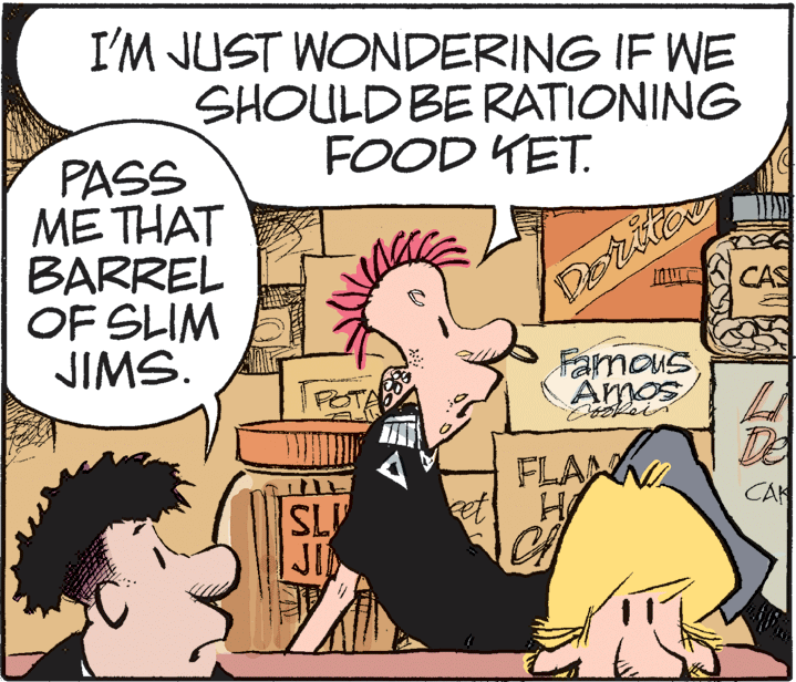Illustration OCR: I'M JUST WONDERING IF WE SHOULD BERATIONING FOOD KET. PASS MÉ THAT BARREL OF SLIM JIMS. CAS Famous Amos De FLAN et H CA CAK SLV JI I'M JUST WONDERING IF WE SHOULD BERATIONING FOOD KET. PASS MÉ THAT BARREL OF SLIM JIMS. CAS Famous Amos De FLAN et H CA CAK SLV JI