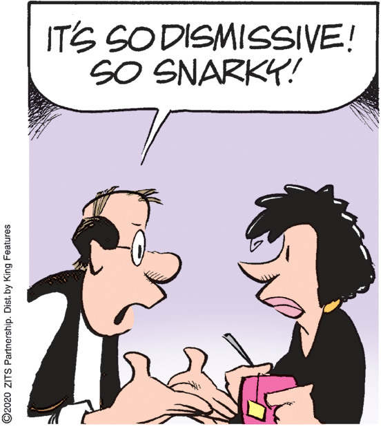 Gesture OCR: IT'S SODISMISSIVE! SO SNARKY! ©2020 ZITS Partnership. Dist. by King Features IT'S SODISMISSIVE! SO SNARKY! ©2020 ZITS Partnership. Dist. by King Features