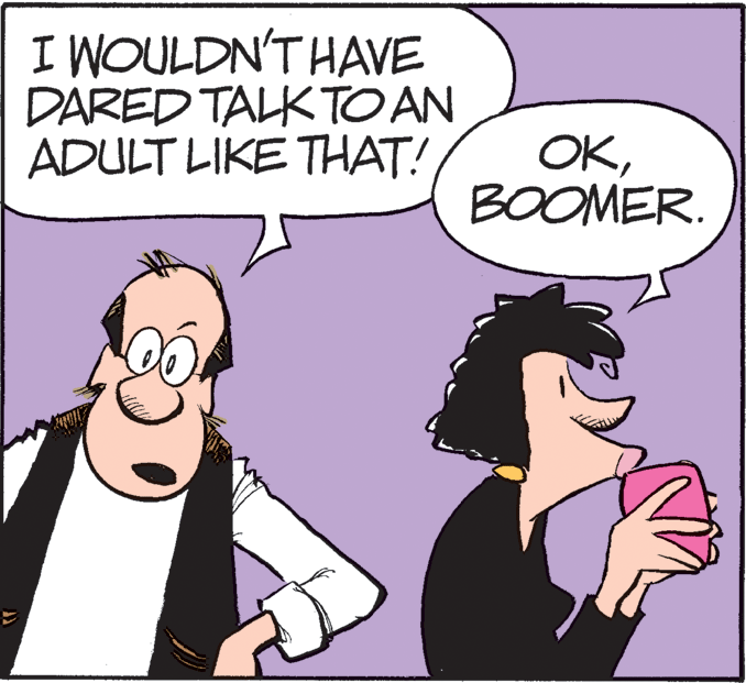 Illustration OCR: I WOULDN'T HAVE DARED TALK TO AN ADULT LIKE THAT! OKBOOMER. I WOULDN'T HAVE DARED TALK TO AN ADULT LIKE THAT! OK