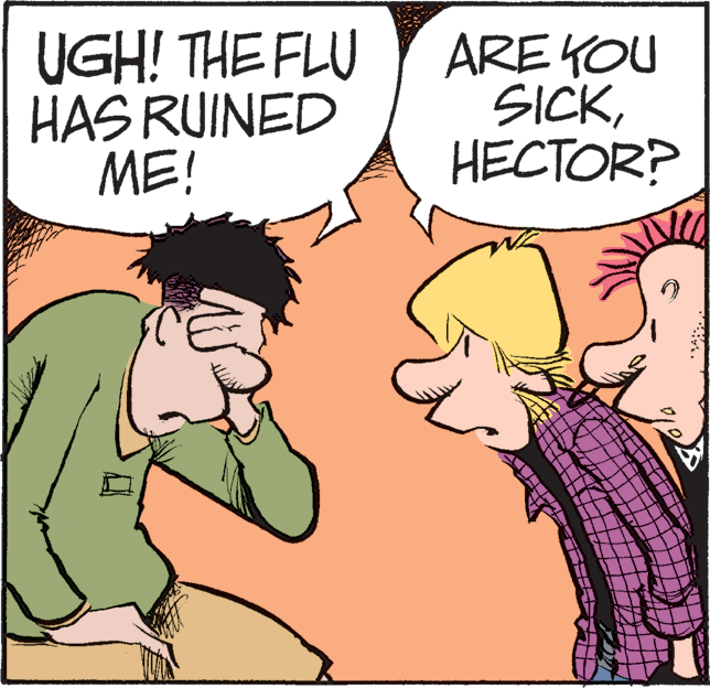 Humour OCR: UGH! THE FLU HAS RUINED ME! ARE KOU SICKHECTOR? UGH! THE FLU HAS RUINED ME! ARE KOU SICK