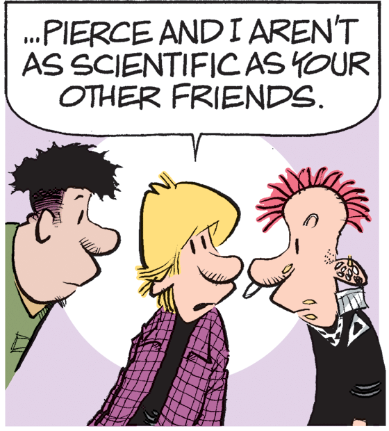 Fictional character OCR: .PIERCE ANDI AREN'T AS SCIENTIFICAS YOUR OTHER FRIENDS. .PIERCE ANDI AREN'T AS SCIENTIFICAS YOUR OTHER FRIENDS.