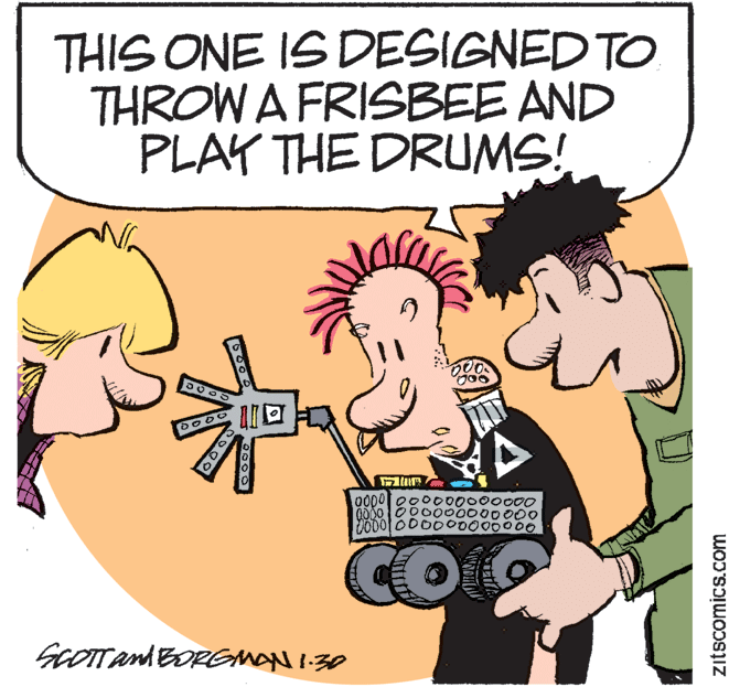 Graphics OCR: THIS ONE IS DESIGNED TO THROW A FRISBEE AND PLAY THE DRUMS! 000000 2000000 0000000 200000 CO SCOTTAnd BOREMAN:30 000 zitscomics.com THIS ONE IS DESIGNED TO THROW A FRISBEE AND PLAY THE DRUMS! 000000 2000000 0000000 200000 CO SCOTTAnd BOREMAN:30 000 zitscomics.com