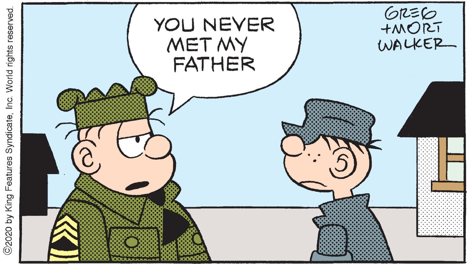 Illustration OCR: YOU NEVER MET MY FATHER GREO +MORT WALKER ©2020 by King Features SyndicateInc. World rights reserved. YOU NEVER MET MY FATHER GREO +MORT WALKER ©2020 by King Features SyndicateInc. World rights reserved.