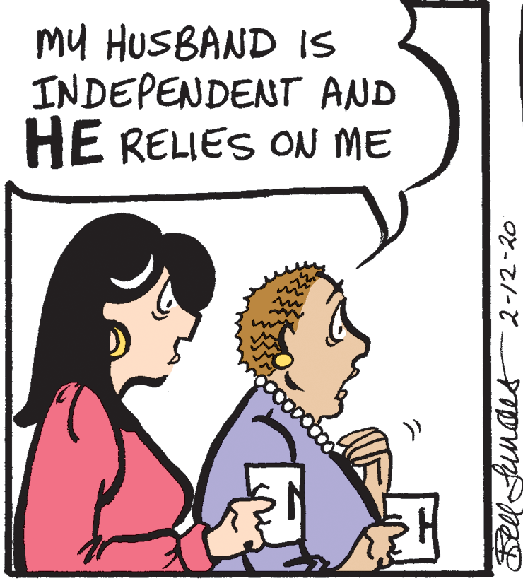 Pleased OCR: mU HUSBAND IS INDEPENDENT AND HE RELIES ON ME Bell Fundis 2-12-20 mU HUSBAND IS INDEPENDENT AND HE RELIES ON ME Bell Fundis 2-12-20