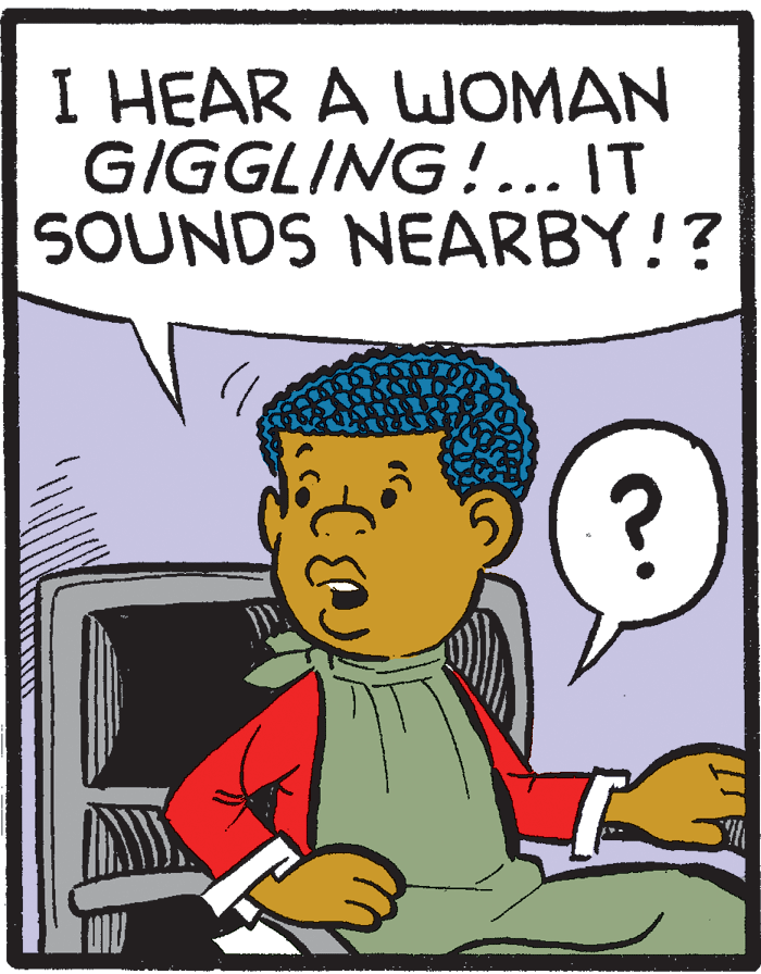 Pleased OCR: I HEAR A WOMAN GIGGLING!.. IT SOUNDS NEARBY!? ? I HEAR A WOMAN GIGGLING!.. IT SOUNDS NEARBY!? ?