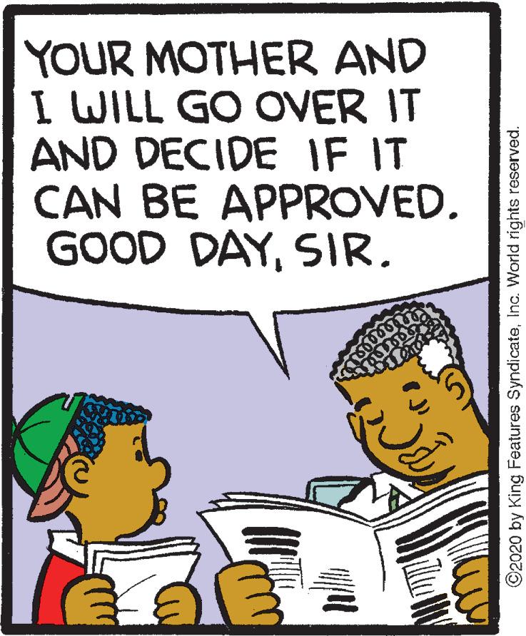 Humour OCR: YOUR MOTHER AND I WILL GO OVER IT AND DECIDE IF IT CAN BE APPROVED. GOOD DAYSIR. ©2020 by King Features SyndicateInc. World rights reserved. YOUR MOTHER AND I WILL GO OVER IT AND DECIDE IF IT CAN BE APPROVED. GOOD DAYSIR. ©2020 by King Features SyndicateInc. World rights reserved.
