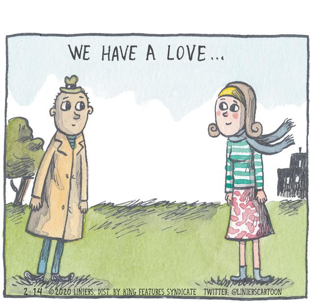 Love OCR: WE HAVE A LOVE .. 2-14 62020 LINIERSDIST BY KING FEATURES SYNDICATE TWITTER: @LINIERSCARTOON WE HAVE A LOVE .. 2-14 62020 LINIERSDIST BY KING FEATURES SYNDICATE TWITTER: @LINIERSCARTOON