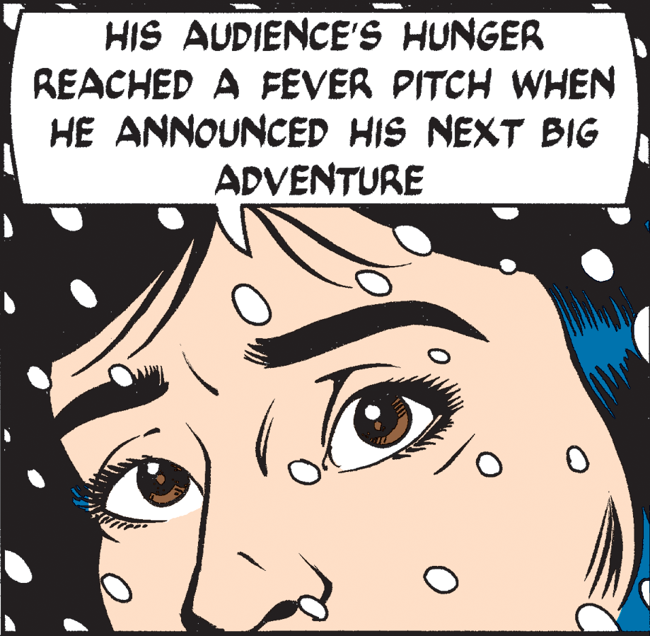 Mammal OCR: HIS AUDIENCE'S HUNGER REACHED A FEVER PITCH WHEN HE ANNOUNCED HIS NEXT BIG ADVENTURE HIS AUDIENCE'S HUNGER REACHED A FEVER PITCH WHEN HE ANNOUNCED HIS NEXT BIG ADVENTURE
