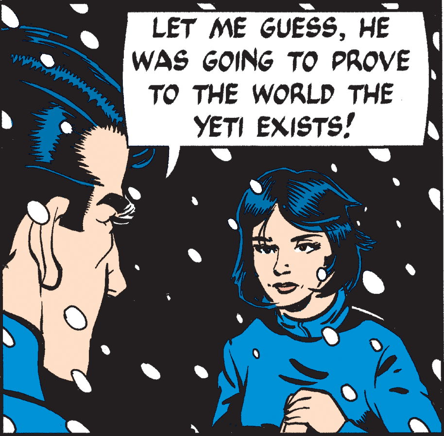 Art OCR: LET ME GUESSHE WAS GOING TO PROVE TO THE WORLD THE YETI EXISTS! LET ME GUESSHE WAS GOING TO PROVE TO THE WORLD THE YETI EXISTS!