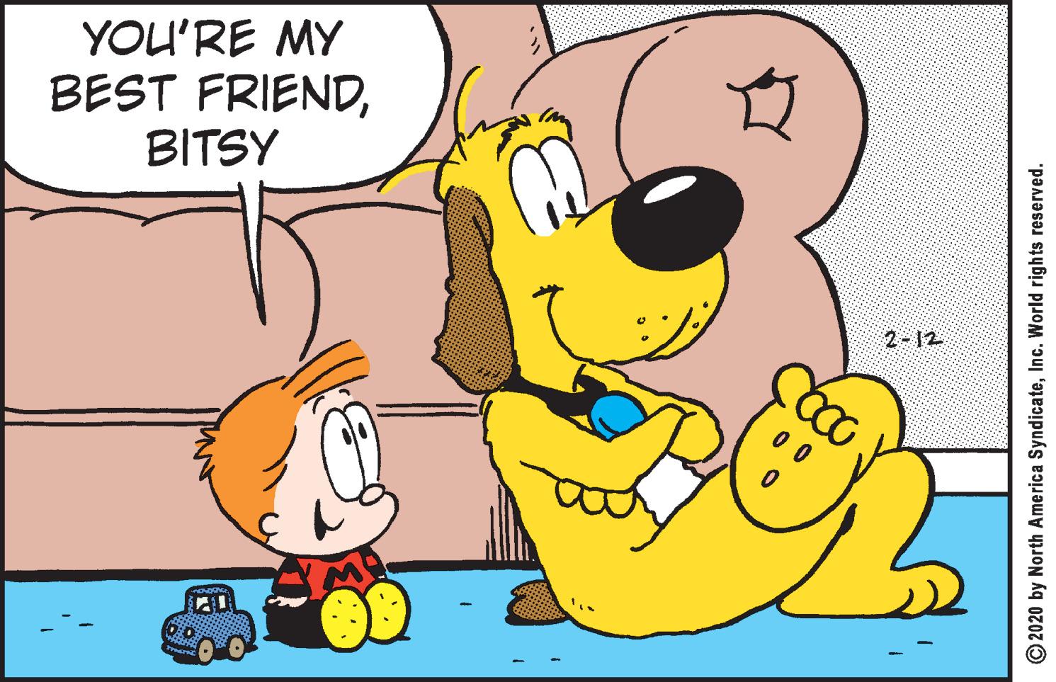 Graphics OCR: YOU'RE MY BEST FRIENDBITSY 2-12 © 2020 by North America SyndicateInc. World rights reserved. YOU'RE MY BEST FRIENDBITSY 2-12 © 2020 by North America SyndicateInc. World rights reserved.