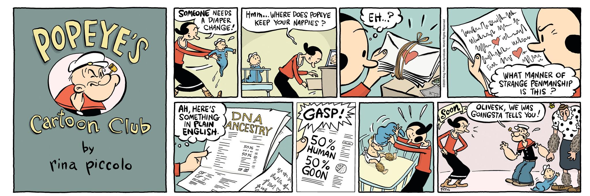 Parallel OCR: POPEYE'S Cartoon Club by rina piccolo SOMEONE NEEDS A DIAPER CHANGE! Hmm... WHERE DOES POPEYE KEEP YOUR NAPPIES? AHHERE'S SOMETHING DNA ANCESTRY IN PLAIN ENGLISH. Madaldal 50% = 50% AD @ BT ????? den dhe pour nur GASP! MAN 50% HUMAN 50% GOON MM | EH...? ?2020 King Features Syndicate. World Rights Reserved ???? ????????? Mute?t West Wer wit Mu?t ?ete merr an im (Soon) Piccolo ??? WHAT MANNER OF STRANGE PENMANSHIP IS THIS? OLIVESKWE WAS GOINGSTA TELLS YOU! POPEYE'S Cartoon Club by rina piccolo SOMEONE NEEDS A DIAPER CHANGE ! Hmm ... WHERE DOES POPEYE KEEP YOUR NAPPIES ? AHHERE'S SOMETHING DNA ANCESTRY IN PLAIN ENGLISH . Madaldal 50 % = 50 % AD @ BT ????? den dhe pour nur GASP ! MAN 50 % HUMAN 50 % GOON MM | EH ... ? ?2020 King Features Syndicate . World Rights Reserved ???? ????????? Mute?t West Wer wit Mu?t ?ete merr an im ( Soon ) Piccolo ??? WHAT MANNER OF STRANGE PENMANSHIP IS THIS ? OLIVESKWE WAS GOINGSTA TELLS YOU !