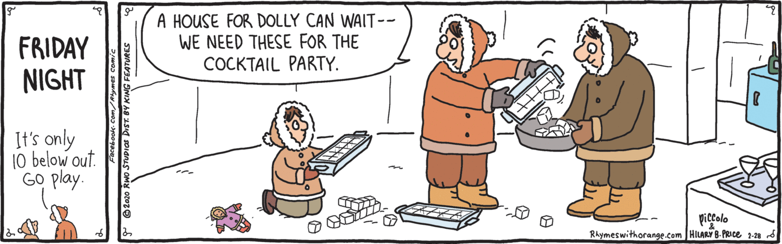 Font OCR: FRIDAY NIGHT A HOUSE FOR DOLLY CAN WAIT-- WE NEED THESE FOR THE COCKTAIL PARTY. It's only 10 below out. GO play. piccolo Rhymeswithorange.com HILARY 8- PRICE 2-28 d mes comic Y KING FEATURESS FRIDAY NIGHT A HOUSE FOR DOLLY CAN WAIT-- WE NEED THESE FOR THE COCKTAIL PARTY. It's only 10 below out. GO play. piccolo Rhymeswithorange.com HILARY 8- PRICE 2-28 d mes comic Y KING FEATURESS