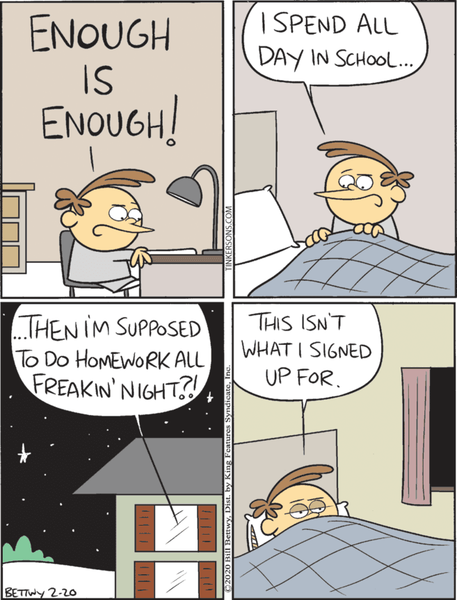 Animation OCR: I SPEND ALL DAY IN SCHOOL... THEN IM SUPPOSED To Do HOMEWORK ALL FREAKIN' NIGHT? THIS ISN'T WHAT I SIGNED UP FOR. ENOUGH IS ENOUGH! BETIWY 2-20 02020 Bill BettwyDist. I SPEND ALL DAY IN SCHOOL... THEN IM SUPPOSED To Do HOMEWORK ALL FREAKIN' NIGHT? THIS ISN'T WHAT I SIGNED UP FOR. ENOUGH IS ENOUGH! BETIWY 2-20 02020 Bill Bettwy