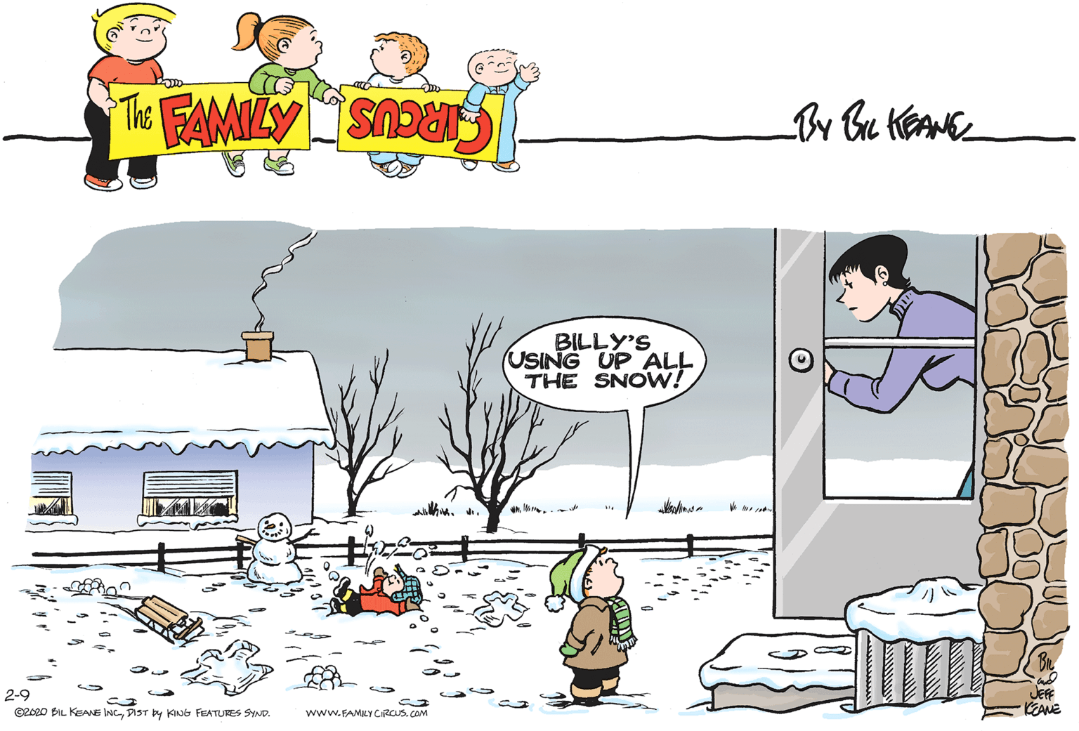 Font OCR: BILLY'S USING UP ALL THE SNOW! JEFF KEAME 2-9 ©2020 BIL KEANE INCDIST by KING FEATURES SYND. www.FAMILY CIRCUS. COM BILLY'S USING UP ALL THE SNOW! JEFF KEAME 2-9 ©2020 BIL KEANE INCDIST by KING FEATURES SYND. www.FAMILY CIRCUS. COM