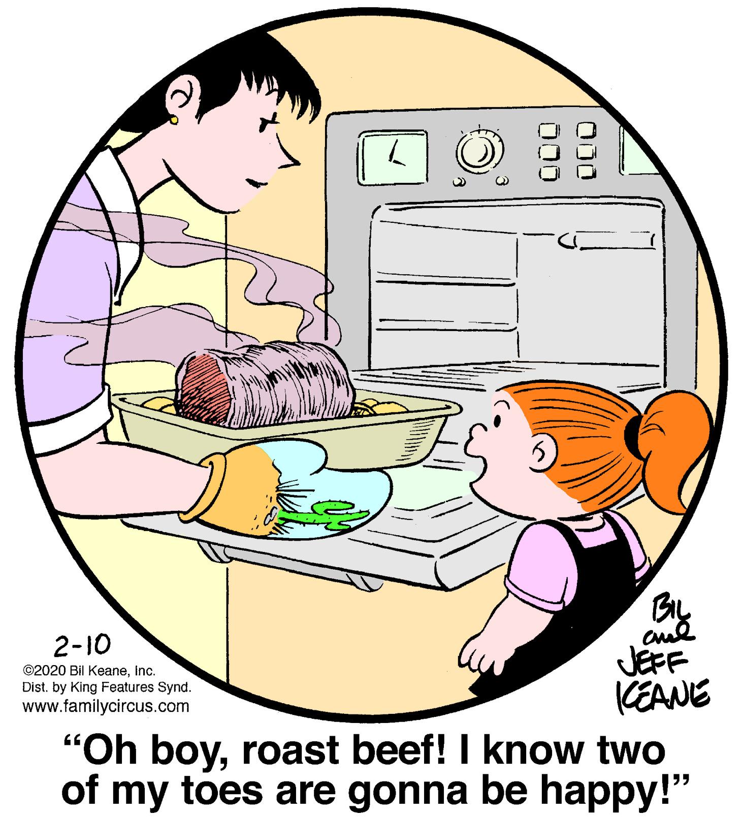 Font OCR: 2-10 JEFF KEANE "Oh boyroast beef! I know two of my toes are gonna be happy!" ©2020 Bil KeaneInc. Dist. by King Features Synd. www.familycircus.com 2-10 JEFF KEANE "Oh boyroast beef! I know two of my toes are gonna be happy!" ©2020 Bil KeaneInc. Dist. by King Features Synd. www.familycircus.com