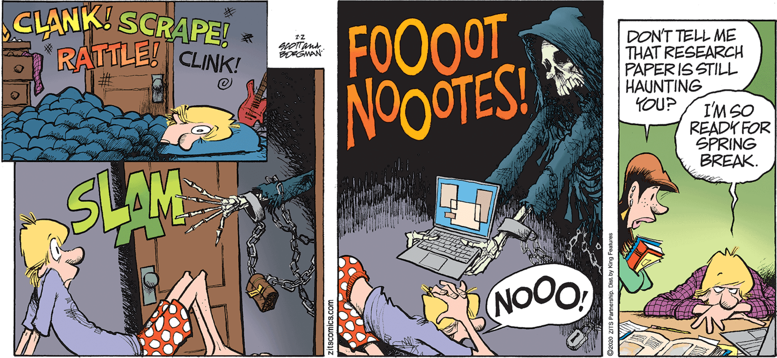 Games OCR: CLANK. SCRAPE! RATTLE! CLINK! FOOOOT NO0OTES! ?? DON'T TELL ME THAT RESEARCH PAPERIS STILL HAUNTING YOU? I'M SO READY FOR SPRING BREAK. SLAM NOO zitscomics.com CLANK. SCRAPE! RATTLE! CLINK! FOOOOT NO0OTES! ? ? DON'T TELL ME THAT RESEARCH PAPERIS STILL HAUNTING YOU? I'M SO READY FOR SPRING BREAK. SLAM NOO zitscomics.com
