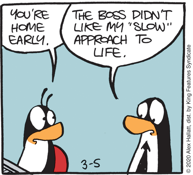 Comics OCR: you'RE HOME EARLYTHE BOSS DIDNT LIKE MY "SLOW" APPROACH TO UFE3-5 © 2020 Alex Hallattdist. by King Features Syndicate you'RE HOME EARLYTHE BOSS DIDNT LIKE MY "SLOW" APPROACH TO UFE3-5 © 2020 Alex Hallattdist. by King Features Syndicate