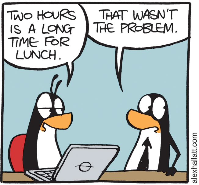 Fiction OCR: Two HOURS IS A LONG TIME FOR LUNCH. THAT WASN'T THE PROBLEM. alexhallatt.com Two HOURS IS A LONG TIME FOR LUNCH. THAT WASN'T THE PROBLEM. alexhallatt.com