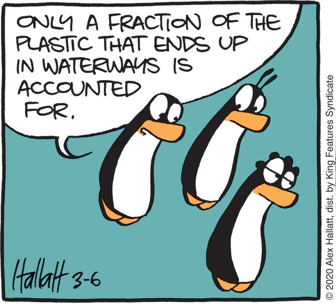 Bird OCR: ONLY A FRACTION OF THE PLASTIC THAT ENDS UP IN WATERWAYS IS ACCOUNTED FORHallat 3-6 O 2020 Alex Hallattdist. by King Features Syndicate ONLY A FRACTION OF THE PLASTIC THAT ENDS UP IN WATERWAYS IS ACCOUNTED FORHallat 3-6 O 2020 Alex Hallattdist. by King Features Syndicate