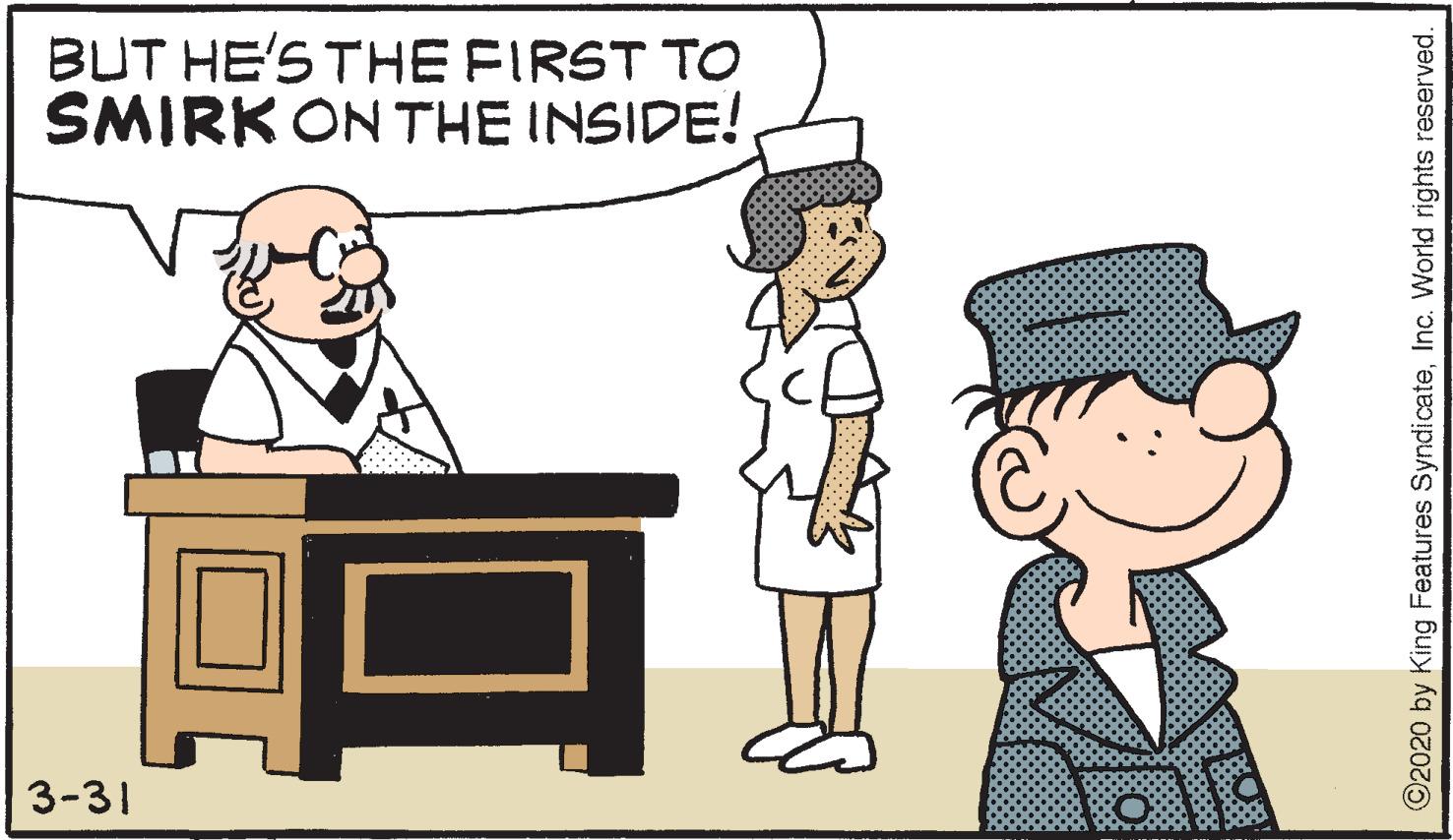 Fiction OCR: BUT HE'S THE FIRST TO SMIRK ON THE INSIDE! 3-31 ©2020 by King Features SyndicateInc. World rights reserved. BUT HE'S THE FIRST TO SMIRK ON THE INSIDE! 3-31 ©2020 by King Features SyndicateInc. World rights reserved.
