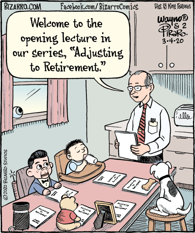 Parallel OCR: Dist Y King Features BIZARRO.COM Facebook.com/BizarroComics Wayno® '& 2 Welcome to the opening lecture in our series"Adjusting to Retirement." 3.4.20 77 Fellee Adsting Adjusting 1. esting ©2020 BIZARRO STUDIOS Dist Y King Features BIZARRO.COM Facebook.com/BizarroComics Wayno® '& 2 Welcome to the opening lecture in our series"Adjusting to Retirement." 3.4.20 77 Fellee Adsting Adjusting 1. esting ©2020 BIZARRO STUDIOS