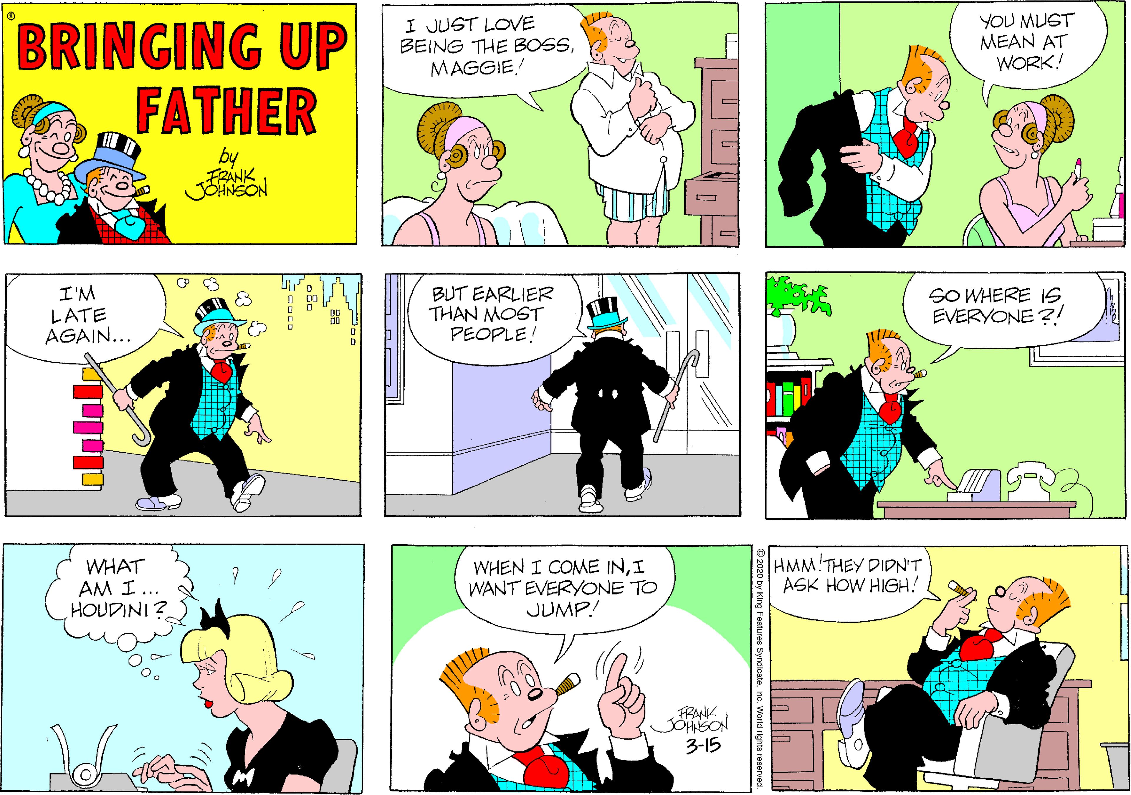 Parallel OCR: YOU MUST MEAN AT WORK! JUST LOVE BRINGING UP EING THE BOSFATHER MAGGIE! by ?? SO WHERE IS EVERYONE ?! ?M LATE AGAIN... BUT EARLIER THAN MOST PEOPLE! WHAT AM I ... HOUDINI ? WHEN I COME INI WANT EVERYONE TO JUMP! HMM!THEY DIDN'T ASK HOW HIGH! ? 3-15 YOU MUST MEAN AT WORK! JUST LOVE BRINGING UP EING THE BOSFATHER MAGGIE! by ? ? SO WHERE IS EVERYONE ?! ? M LATE AGAIN... BUT EARLIER THAN MOST PEOPLE! WHAT AM I ... HOUDINI ? WHEN I COME INI WANT EVERYONE TO JUMP! HMM!THEY DIDN'T ASK HOW HIGH! ? 3-15