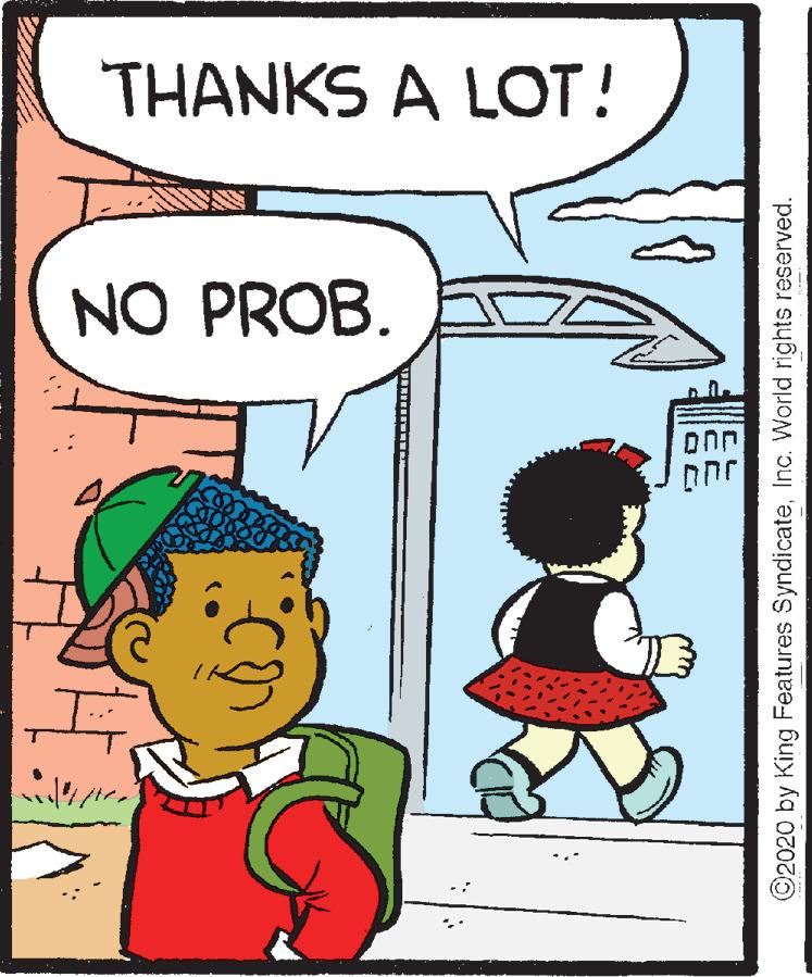 Pleased OCR: THANKS A LOT! NO PROB. ©2020 by King Features SyndicateInc. World rights reserved. THANKS A LOT! NO PROB. ©2020 by King Features SyndicateInc. World rights reserved.
