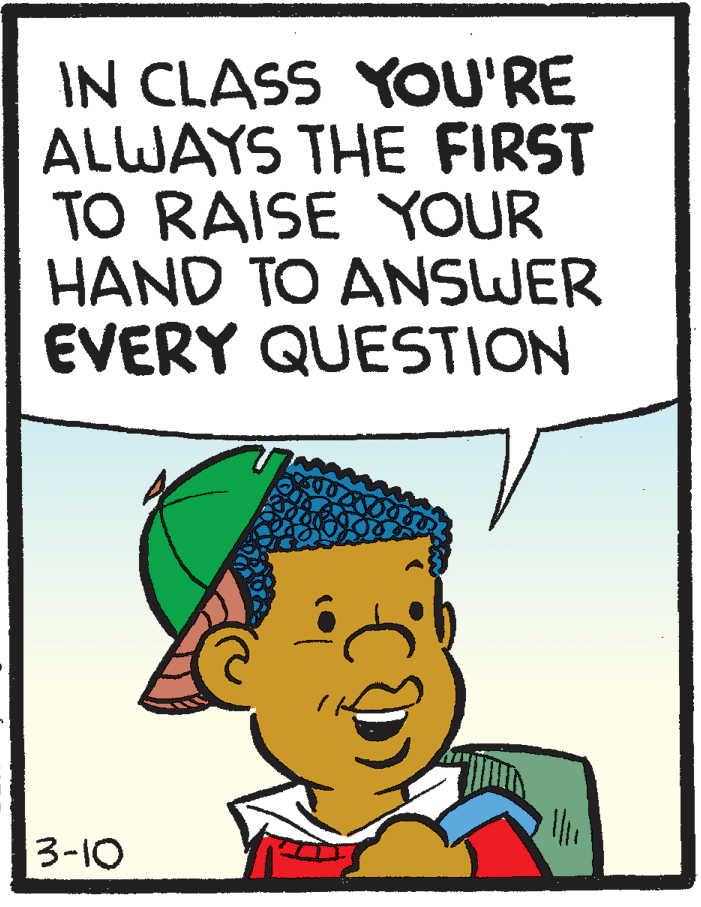 Illustration OCR: IN CLASS YOU'RE ALWAYS THE FIRST TO RAISE YOUR HAND TO ANSWER EVERY QUESTION 3-10 IN CLASS YOU'RE ALWAYS THE FIRST TO RAISE YOUR HAND TO ANSWER EVERY QUESTION 3-10