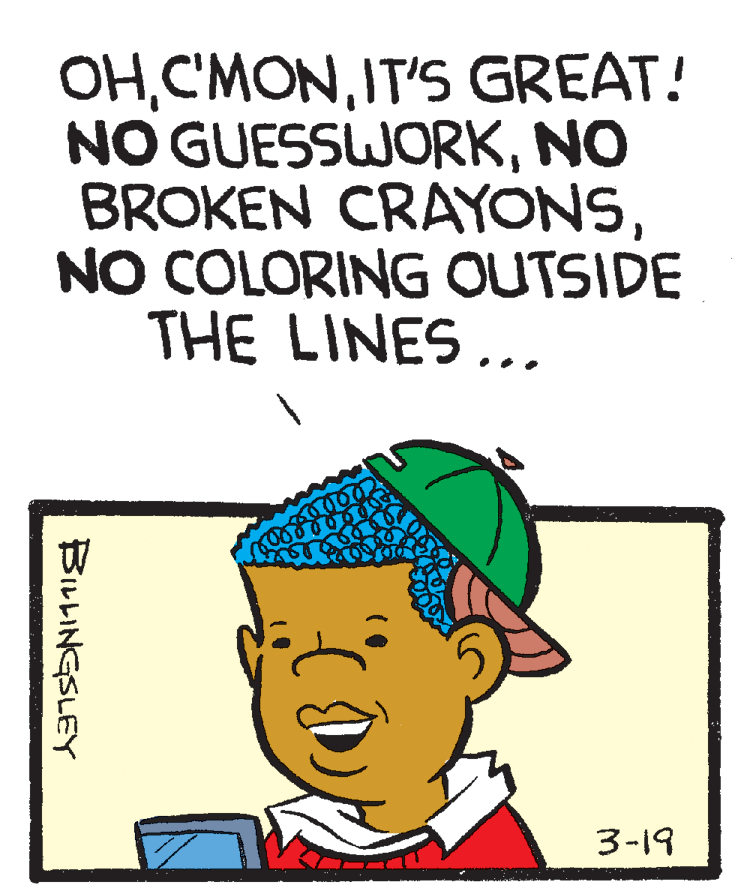 Rectangle OCR: OHIT'S GREAT! NO GUESSWORKNO BROKEN CRAYONSNO COLORING OUTSIDE THE LINES... 3-19 BILLINGSLEY OHIT'S GREAT! NO GUESSWORKNO BROKEN CRAYONSNO COLORING OUTSIDE THE LINES... 3-19 BILLINGSLEY