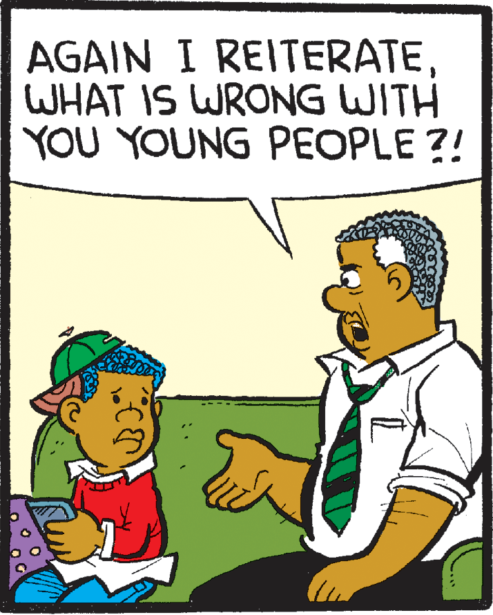 Fiction OCR: AGAIN I REITERATEWHAT IS WRONG WITH YOU YOUNG PEOPLE ?! AGAIN I REITERATEWHAT IS WRONG WITH YOU YOUNG PEOPLE ?!