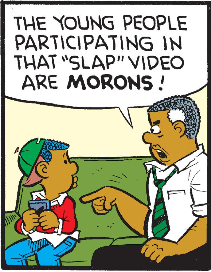 Humour OCR: THE YOUNG PEOPLE PARTICIPATING IN THAT "SLAP" VIDEO ARE MORONS! THE YOUNG PEOPLE PARTICIPATING IN THAT "SLAP" VIDEO ARE MORONS!