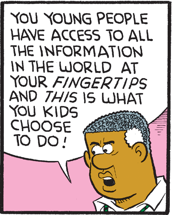 White-collar worker OCR: YOU YOUNG PEOPLE HAVE ACCESS TO ALL THE INFORMATION IN THE WORLD AT YOUR FINGERTIPS AND THIS IS WHAT YOU KIDS CHOOSE TO DO! YOU YOUNG PEOPLE HAVE ACCESS TO ALL THE INFORMATION IN THE WORLD AT YOUR FINGERTIPS AND THIS IS WHAT YOU KIDS CHOOSE TO DO!
