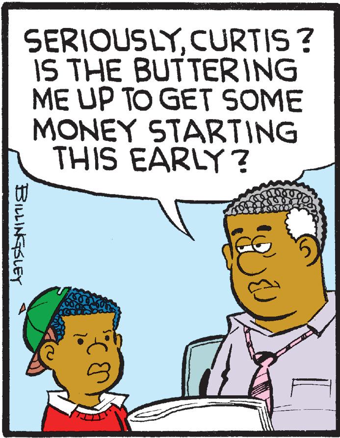 Fiction OCR: SERIOUSLYCURTIS? IS THE BUTTERING ME UP TO GET SOME MONEY STARTING THIS EARLY ? BILLINGSLEY SERIOUSLYCURTIS? IS THE BUTTERING ME UP TO GET SOME MONEY STARTING THIS EARLY ? BILLINGSLEY