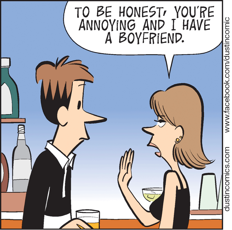 Friendship OCR: TO BE HONESTYOU'RE ANNOYING AND I HÁVE A BOYFRIEND. dustincomics.com www.facebook.com/dustincomic TO BE HONESTYOU'RE ANNOYING AND I HÁVE A BOYFRIEND. dustincomics.com www.facebook.com/dustincomic