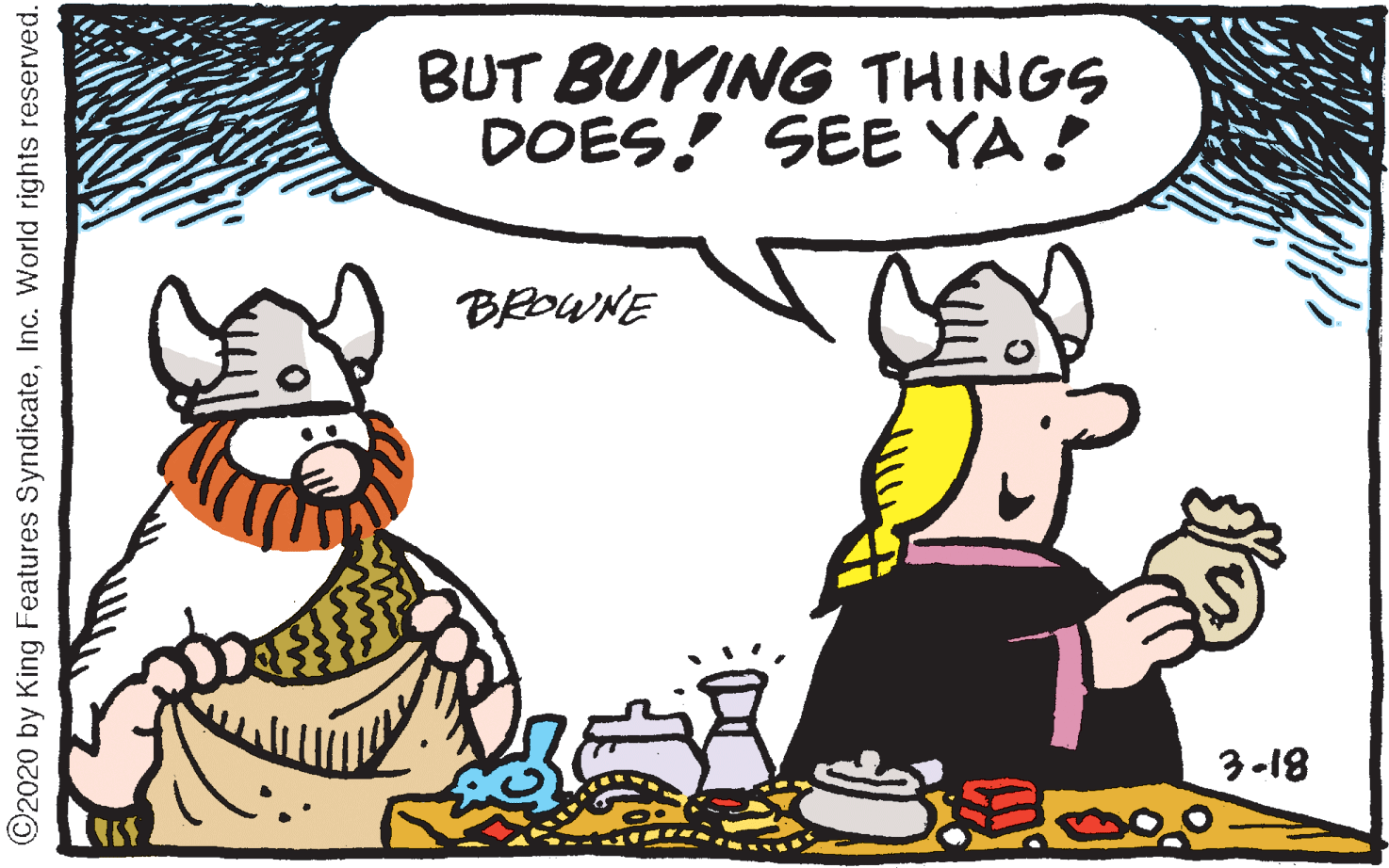 Gesture OCR: BUT BUYING THINGS DOES! SEE YA! BROWNE 3-18 ©2020 by King Features SyndicateInc. World rights reserved. BUT BUYING THINGS DOES! SEE YA! BROWNE 3-18 ©2020 by King Features SyndicateInc. World rights reserved.