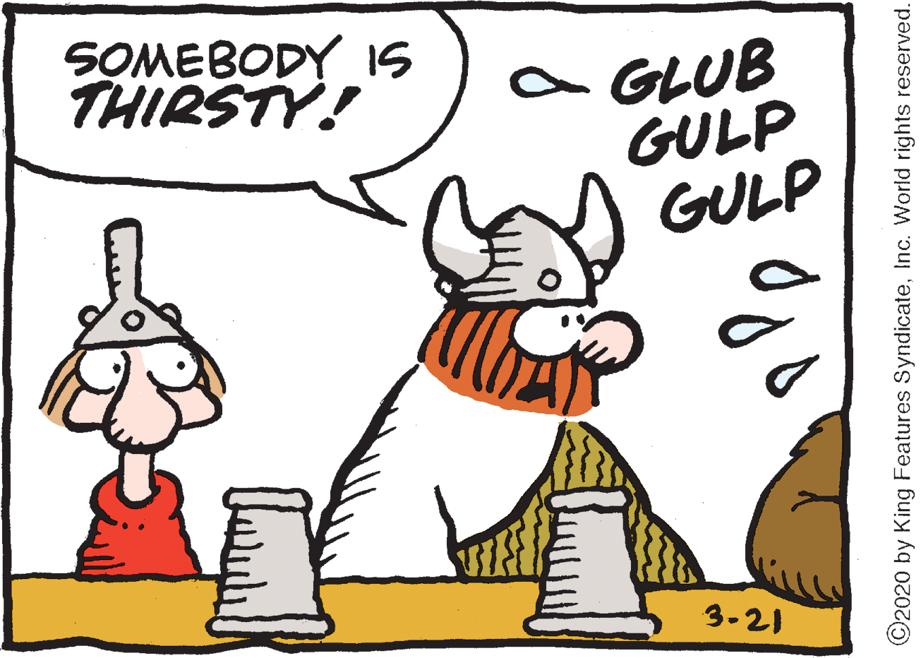 Art OCR: SOMEBODY IS THIRSTY! a GLUB GULP GULP 3-21 ©2020 by King Features SyndicateInc. World rights reserved. SOMEBODY IS THIRSTY! a GLUB GULP GULP 3-21 ©2020 by King Features SyndicateInc. World rights reserved.
